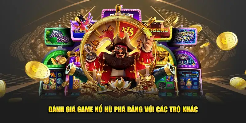 Đánh giá game nổ hũ phá băng với các trò khác