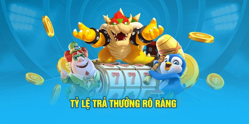 Tỷ lệ trả thưởng rõ ràng, minh bạch với khách hàng